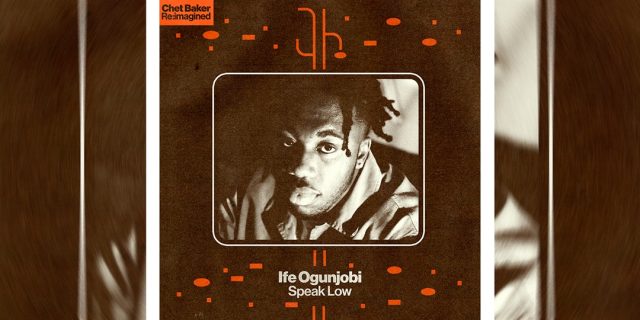 Ife-Ogunjobi-Speak-Low-Chet-Baker-ReImagined-Single.jpg Ife Ogunjobi 'Speak Low' Chet Baker Re:Imagined Single