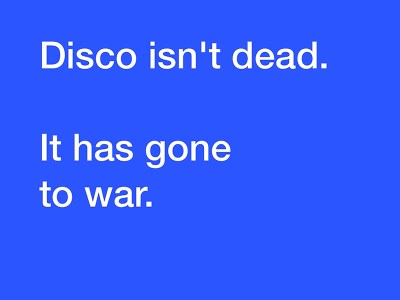 Text reading 'Disco isn't dead. It has gone to war.' against a blue background.